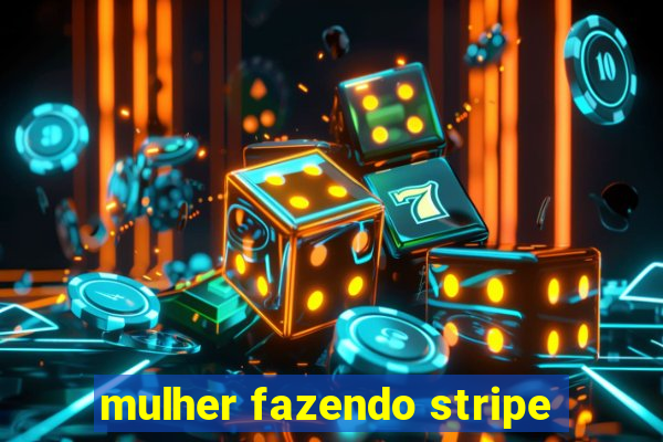 mulher fazendo stripe